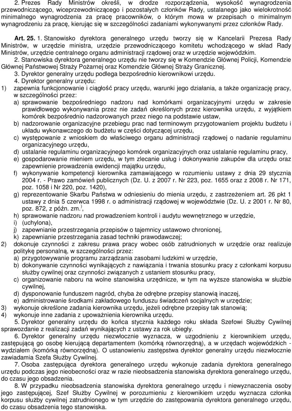 Stanowisko dyrektora generalnego urzędu tworzy się w Kancelarii Prezesa Rady Ministrów, w urzędzie ministra, urzędzie przewodniczącego komitetu wchodzącego w skład Rady Ministrów, urzędzie