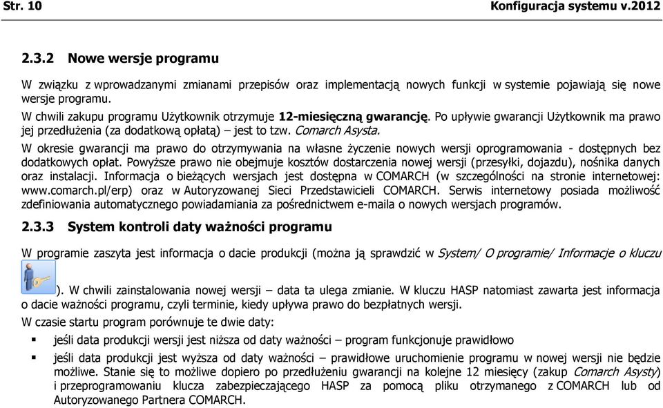W okresie gwarancji ma prawo do otrzymywania na własne życzenie nowych wersji oprogramowania - dostępnych bez dodatkowych opłat.