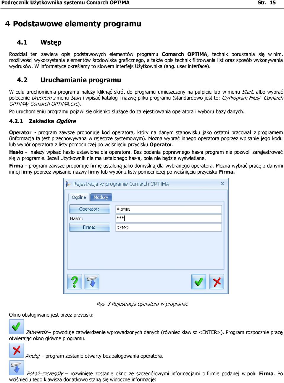 W informatyce określamy to słowem interfejs Użytkownika (ang. user interface). 4.