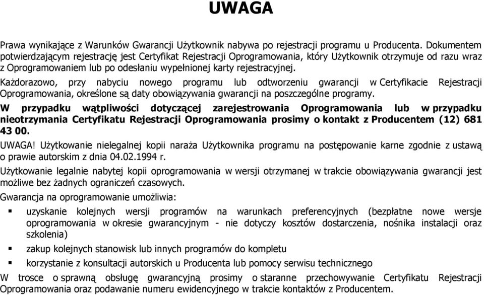 Każdorazowo, przy nabyciu nowego programu lub odtworzeniu gwarancji w Certyfikacie Rejestracji Oprogramowania, określone są daty obowiązywania gwarancji na poszczególne programy.