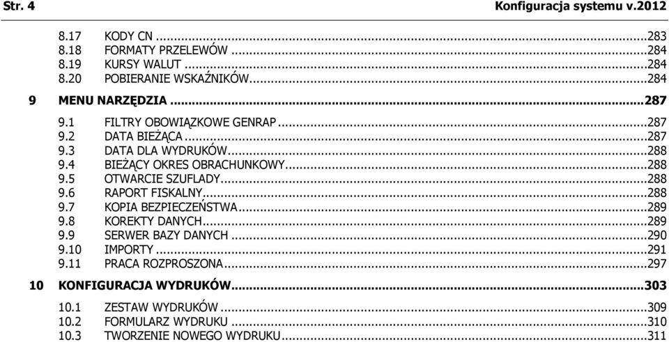 ..288 9.5 OTWARCIE SZUFLADY...288 9.6 RAPORT FISKALNY...288 9.7 KOPIA BEZPIECZEŃSTWA...289 9.8 KOREKTY DANYCH...289 9.9 SERWER BAZY DANYCH...290 9.