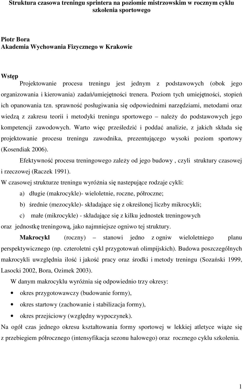 sprawność posługiwania się odpowiednimi narzędziami, metodami oraz wiedzą z zakresu teorii i metodyki treningu sportowego naleŝy do podstawowych jego kompetencji zawodowych.