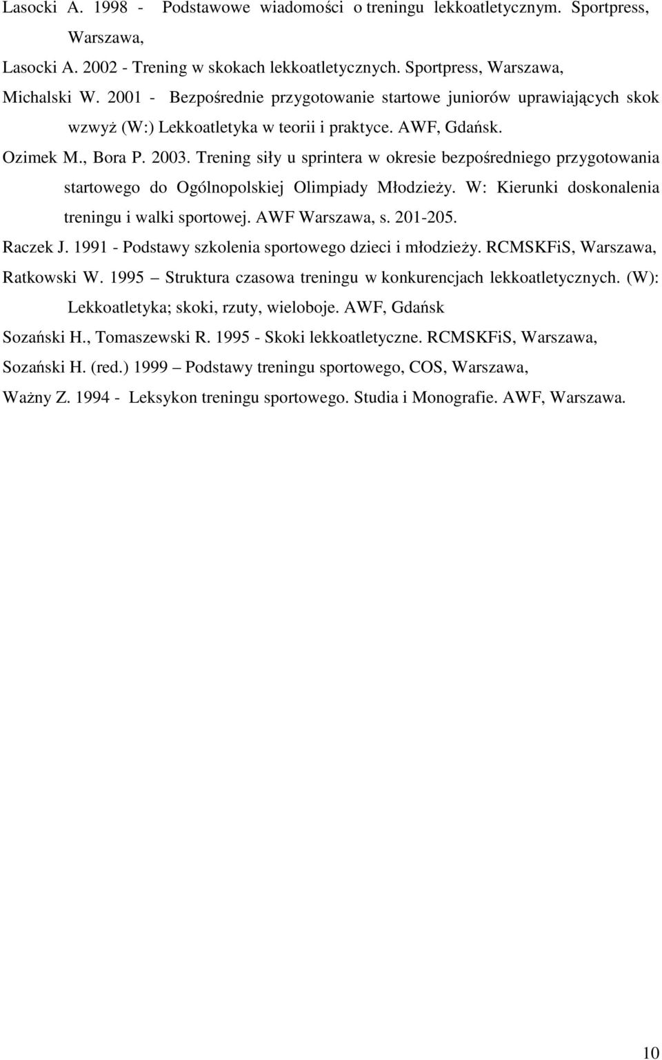 Trening siły u sprintera w okresie bezpośredniego przygotowania startowego do Ogólnopolskiej Olimpiady MłodzieŜy. W: Kierunki doskonalenia treningu i walki sportowej. AWF Warszawa, s. 201-205.