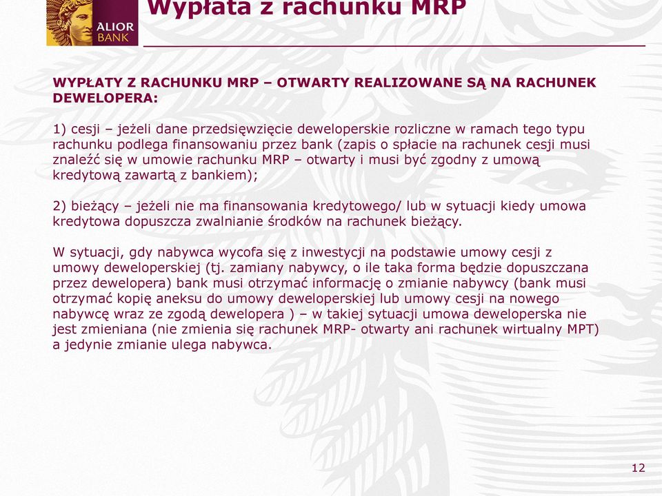 kredytowego/ lub w sytuacji kiedy umowa kredytowa dopuszcza zwalnianie środków na rachunek bieżący. W sytuacji, gdy nabywca wycofa się z inwestycji na podstawie umowy cesji z umowy deweloperskiej (tj.