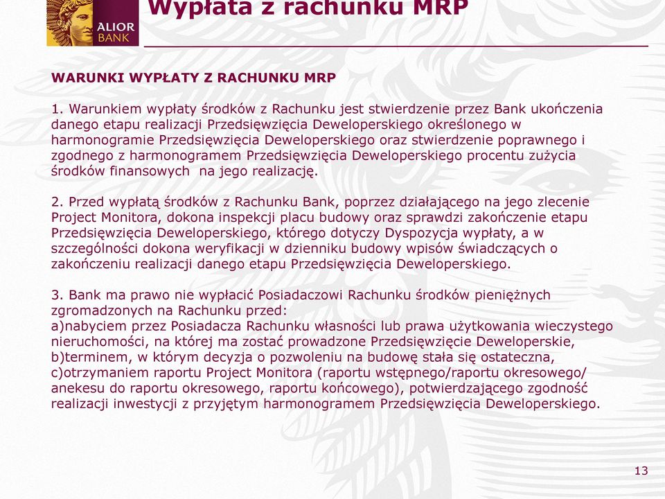 stwierdzenie poprawnego i zgodnego z harmonogramem Przedsięwzięcia Deweloperskiego procentu zużycia środków finansowych na jego realizację. 2.