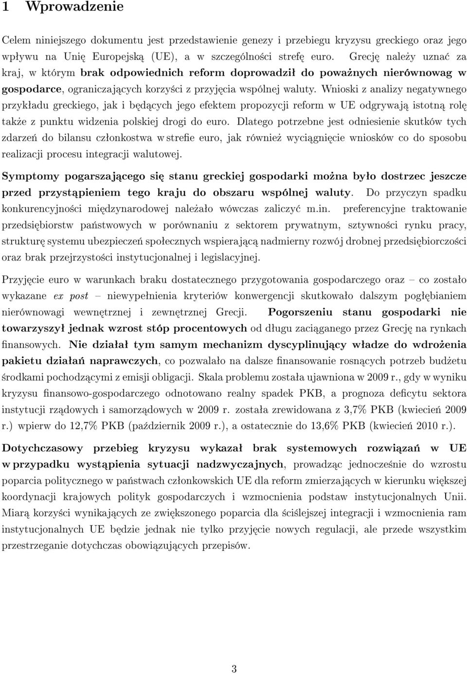 Wnioski z analizy negatywnego przykªadu greckiego, jak i b d cych jego efektem propozycji reform w UE odgrywaj istotn rol tak»e z punktu widzenia polskiej drogi do euro.