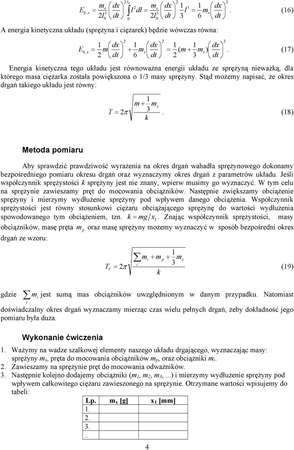 Stąd ożey napisać, że ores drgań taiego uładu jest równy: + s π 3.