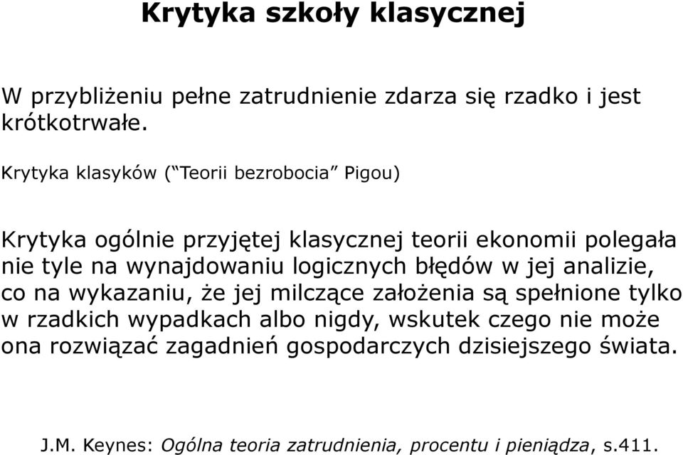 wynajdowaniu logicznych błędów w jej analizie, co na wykazaniu, że jej milczące założenia są spełnione tylko w rzadkich