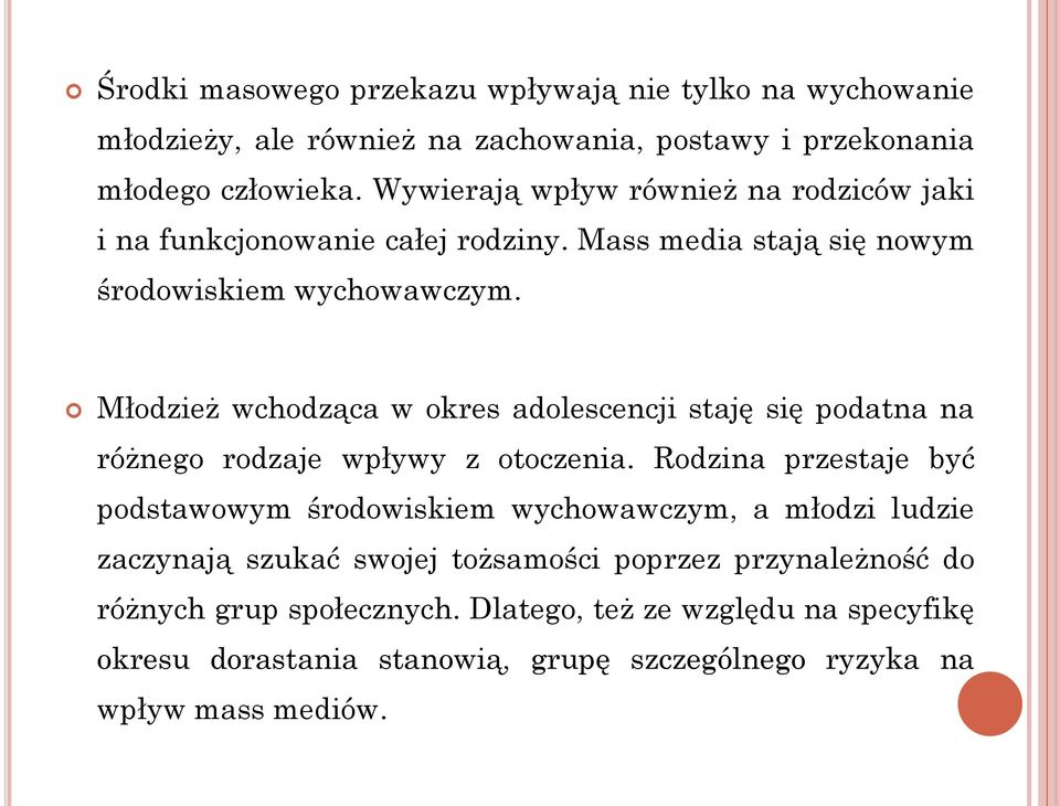 Młodzież wchodząca w okres adolescencji staję się podatna na różnego rodzaje wpływy z otoczenia.