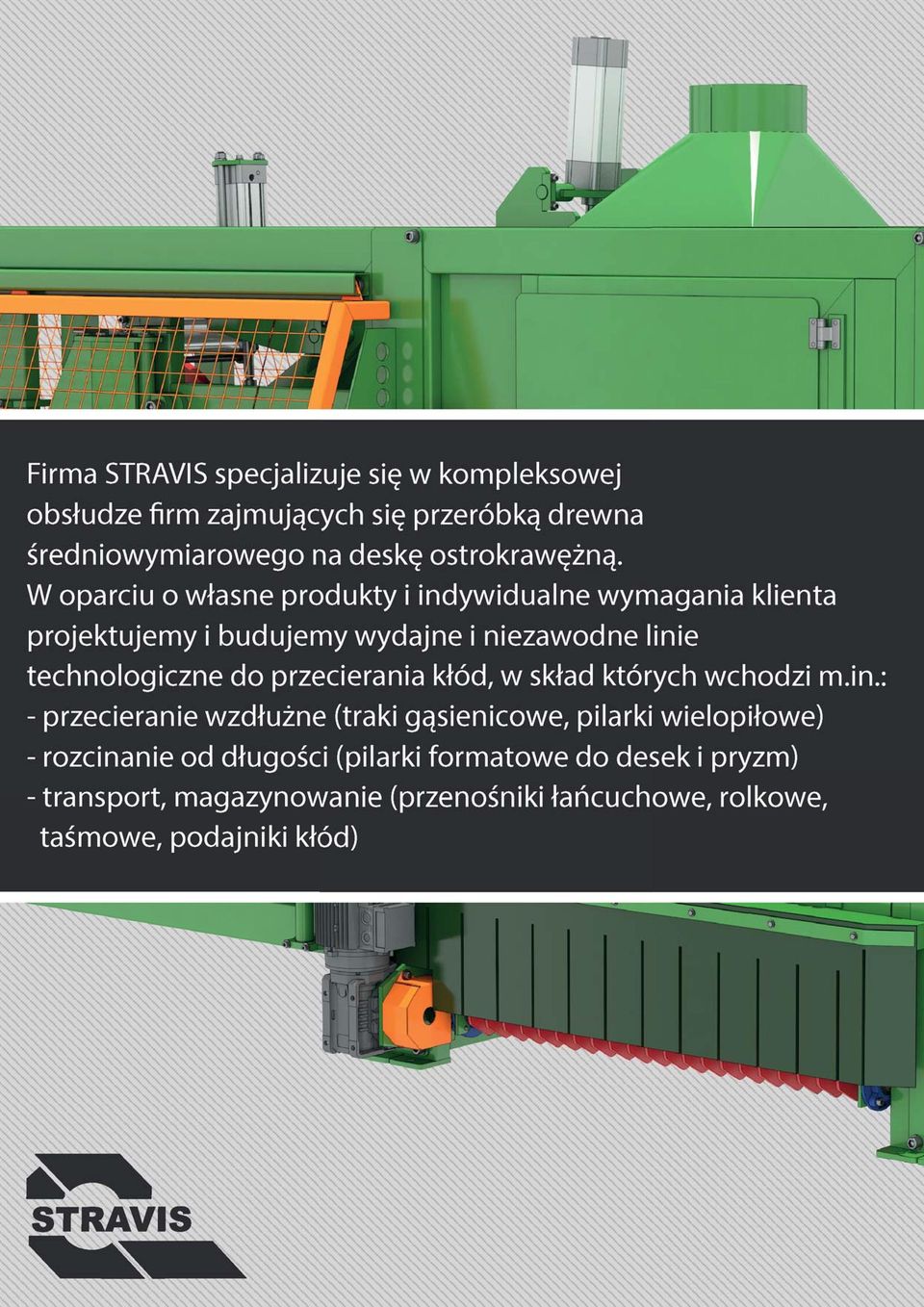 W oparciu o własne produkty i indywidualne wymagania klienta projektujemy i budujemy wydajne i niezawodne linie technologiczne do