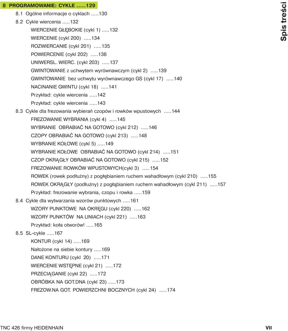 ..140 NACINANIE GWINTU (cykl 18)...141 Przykład: cykle wiercenia...142 Przykład: cykle wiercenia...143 8.3 Cykle dla frezowania wybierań czopów i rowków wpustowych...144 FREZOWANIE WYBRANIA (cykl 4).