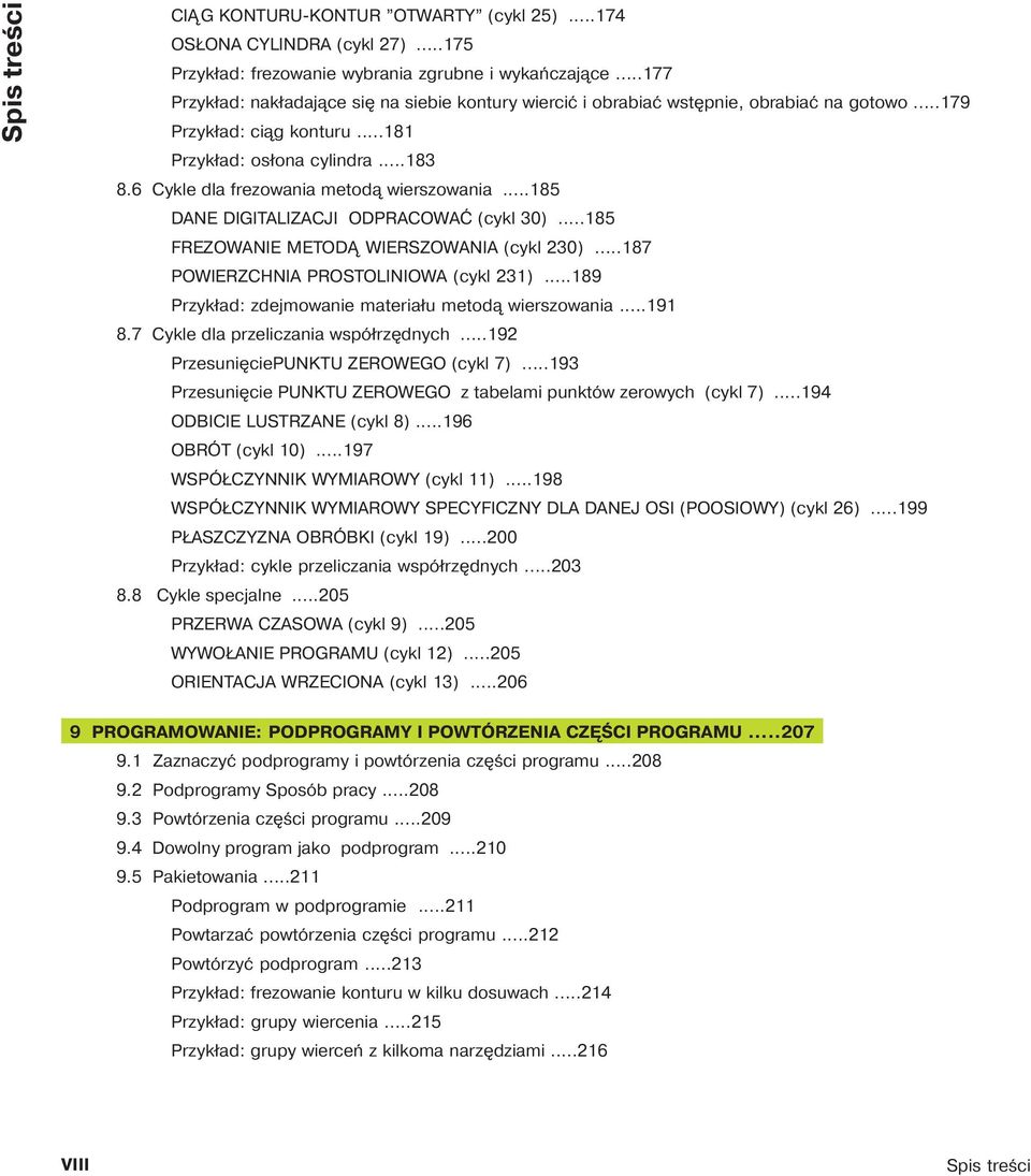 6 Cykle dla frezowania metod wierszowania...185 DANE DIGITALIZACJI ODPRACOWAĆ (cykl 30)...185 FREZOWANIE METOD WIERSZOWANIA (cykl 230)...187 POWIERZCHNIA PROSTOLINIOWA (cykl 231).