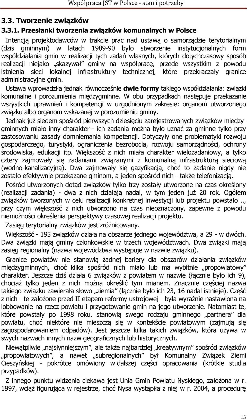 współdziałania gmin w realizacji tych zadań własnych, których dotychczasowy sposób realizacji niejako skazywał gminy na współpracę, przede wszystkim z powodu istnienia sieci lokalnej infrastruktury