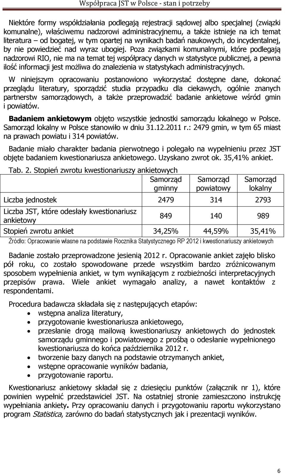 Poza związkami komunalnymi, które podlegają nadzorowi RIO, nie ma na temat tej współpracy danych w statystyce publicznej, a pewna ilość informacji jest możliwa do znalezienia w statystykach