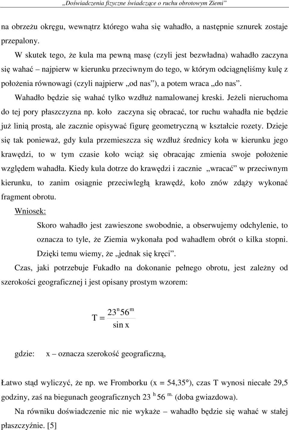 ), a potem wraca do nas. Wahadło będzie się wahać tylko wzdłuż namalowanej kreski. Jeżeli nieruchoma do tej pory płaszczyzna np.