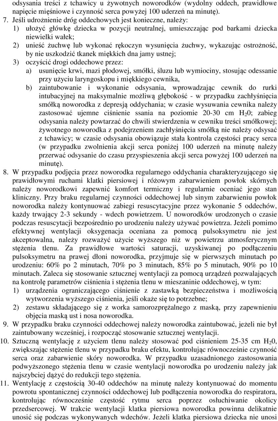 wysunięcia żuchwy, wykazując ostrożność, by nie uszkodzić tkanek miękkich dna jamy ustnej; 3) oczyścić drogi oddechowe przez: a) usunięcie krwi, mazi płodowej, smółki, śluzu lub wymiociny, stosując