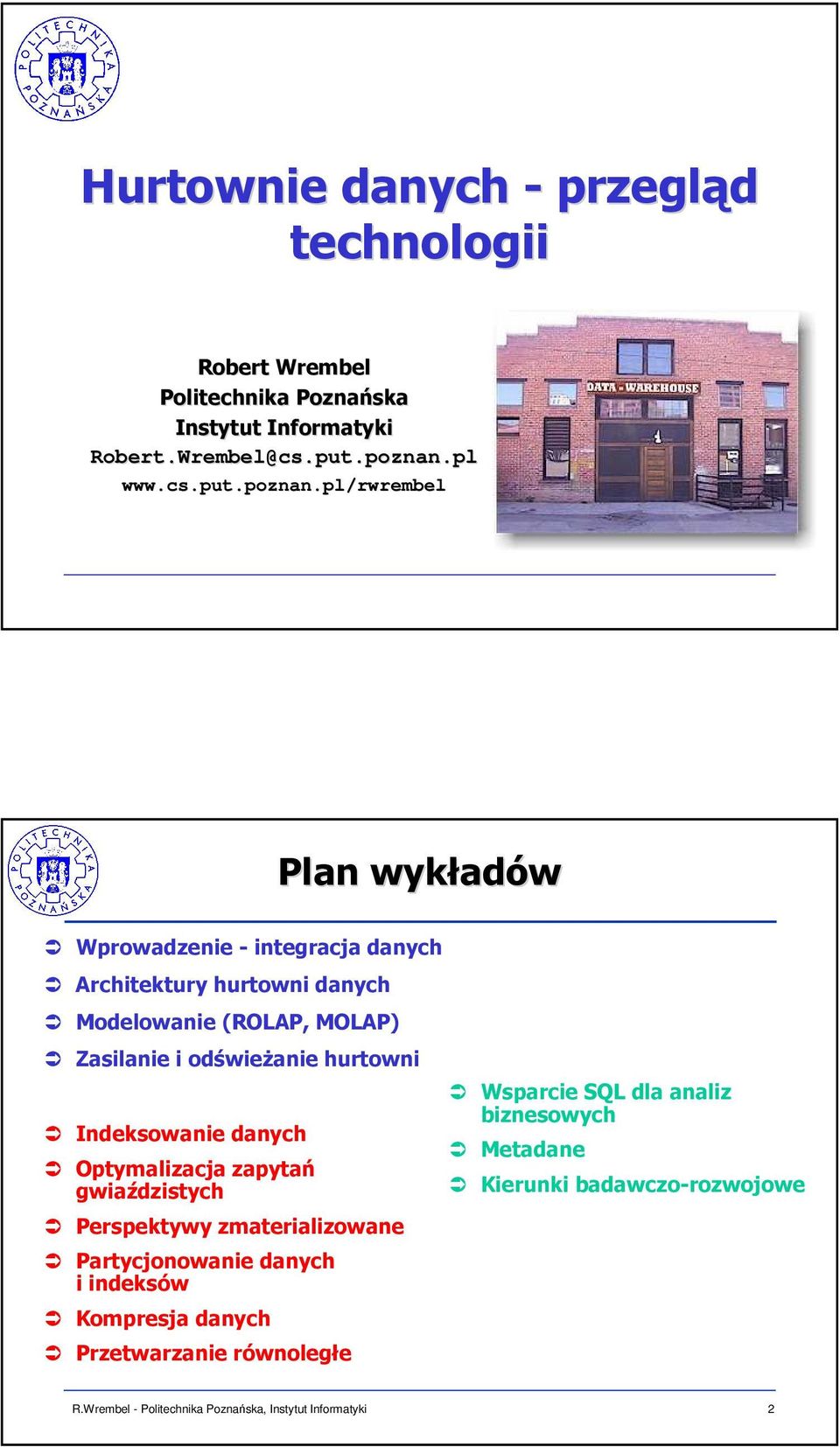 pl/rwrembel Plan wykład adów Wprowadzenie - integracja danych Architektury hurtowni danych Modelowanie (ROLAP, MOLAP) Zasilanie i