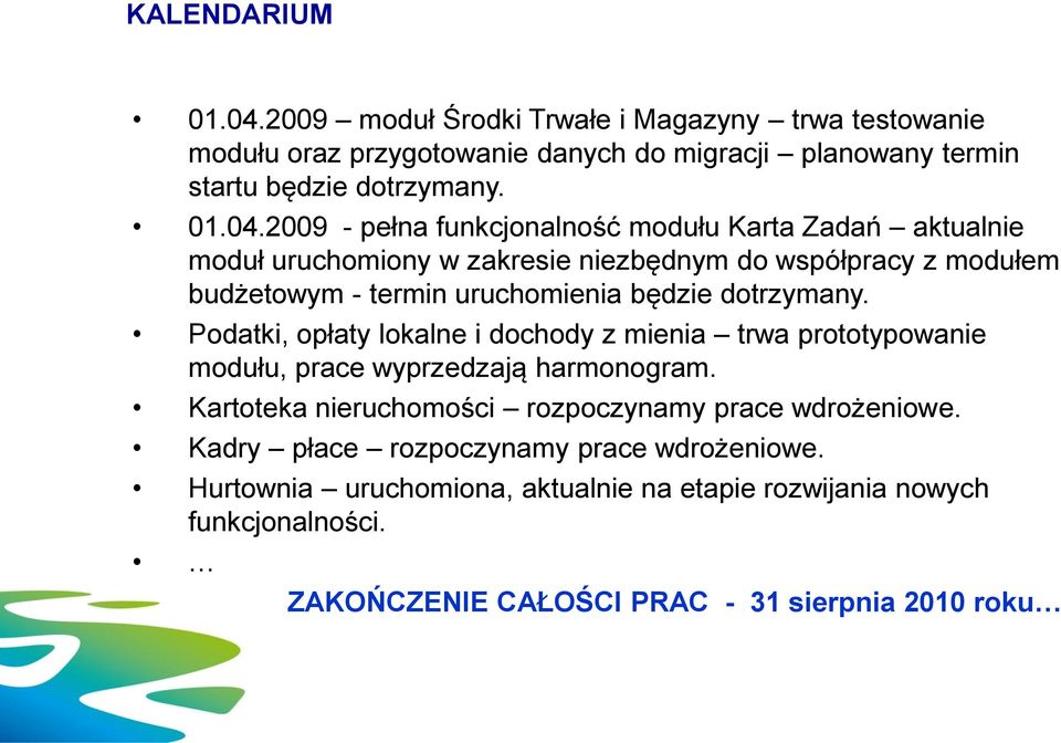 2009 - pełna funkcjonalność modułu Karta Zadań aktualnie moduł uruchomiony w zakresie niezbędnym do współpracy z modułem budżetowym - termin uruchomienia będzie