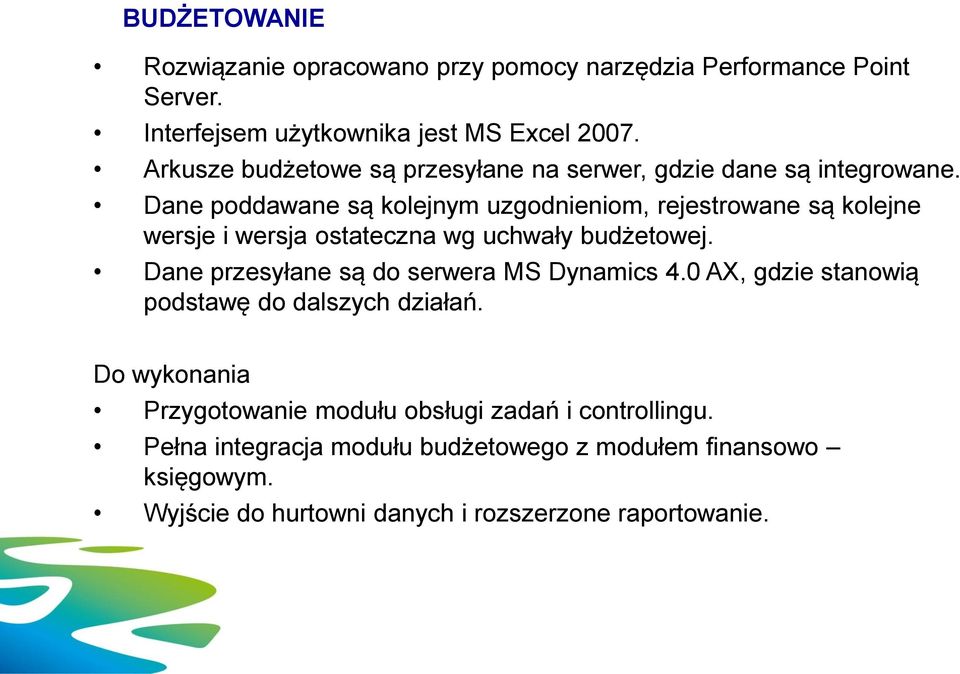 Dane poddawane są kolejnym uzgodnieniom, rejestrowane są kolejne wersje i wersja ostateczna wg uchwały budżetowej.