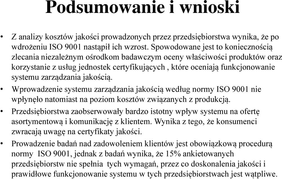 zarządzania jakością. Wprowadzenie systemu zarządzania jakością według normy ISO 9001 nie wpłynęło natomiast na poziom kosztów związanych z produkcją.