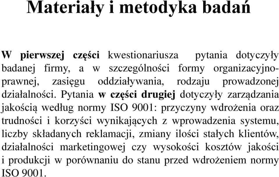 Pytania w części drugiej dotyczyły zarządzania jakością według normy ISO 9001: przyczyny wdrożenia oraz trudności i korzyści