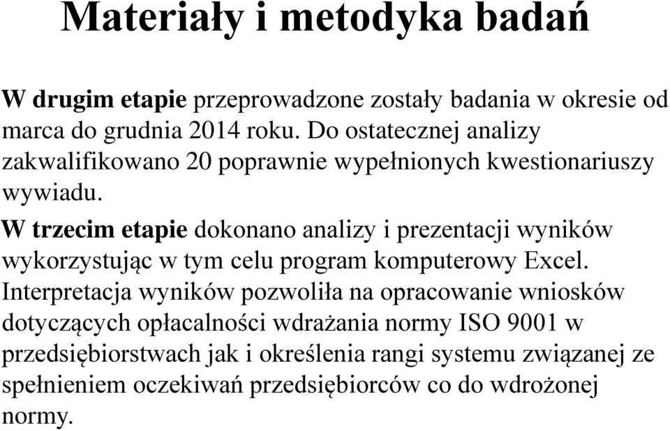 W trzecim etapie dokonano analizy i prezentacji wyników wykorzystując w tym celu program komputerowy Excel.