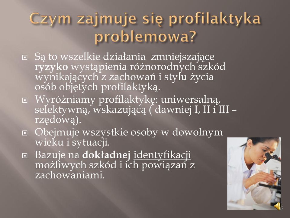 Wyróżniamy profilaktykę: uniwersalną, selektywną, wskazującą ( dawniej I, II i III rzędową).