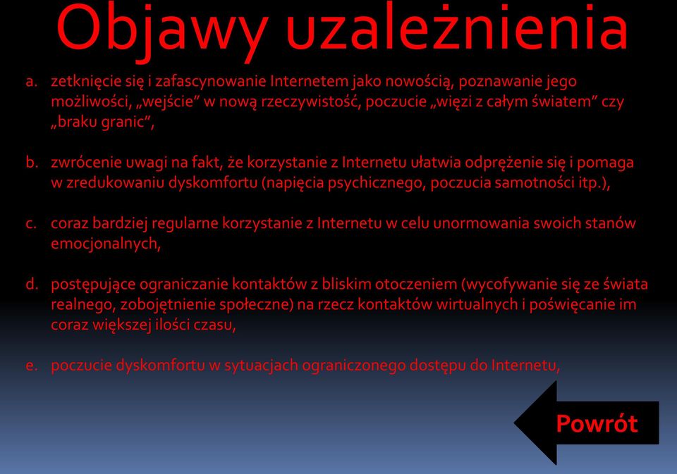 zwrócenie uwagi na fakt, że korzystanie z Internetu ułatwia odprężenie się i pomaga w zredukowaniu dyskomfortu (napięcia psychicznego, poczucia samotności itp.), c.