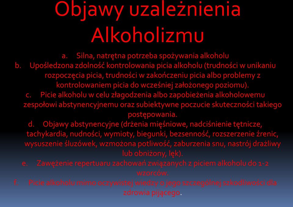 Picie alkoholu w celu złagodzenia albo zapobieżenia alkoholowemu zespołowi abstynencyjnemu oraz subiektywne poczucie skuteczności takiego postępowania. d.