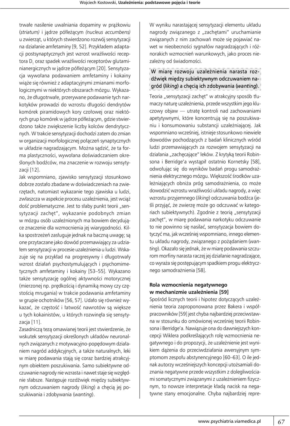 Przykładem adaptacji postsynaptycznych jest wzrost wrażliwości receptora D 1 oraz spadek wrażliwości receptorów glutaminianergicznych w jądrze półleżącym [20].