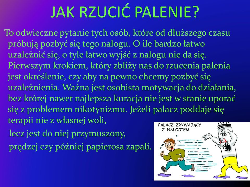 Pierwszym krokiem, który zbliży nas do rzucenia palenia jest określenie, czy aby na pewno chcemy pozbyć się uzależnienia.