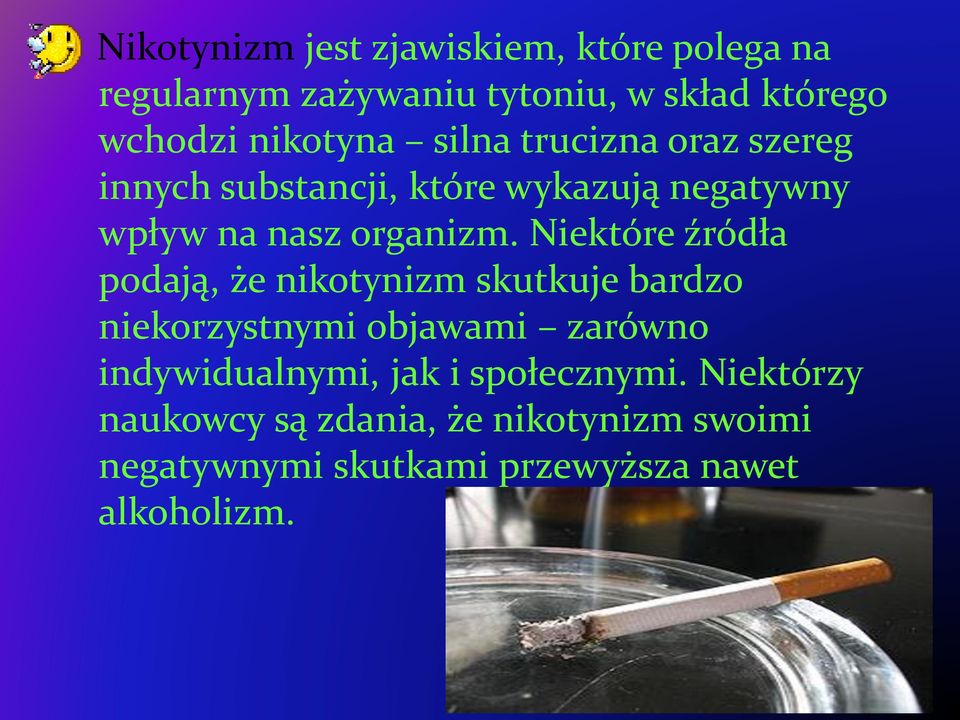 Niektóre źródła podają, że nikotynizm skutkuje bardzo niekorzystnymi objawami zarówno indywidualnymi, jak