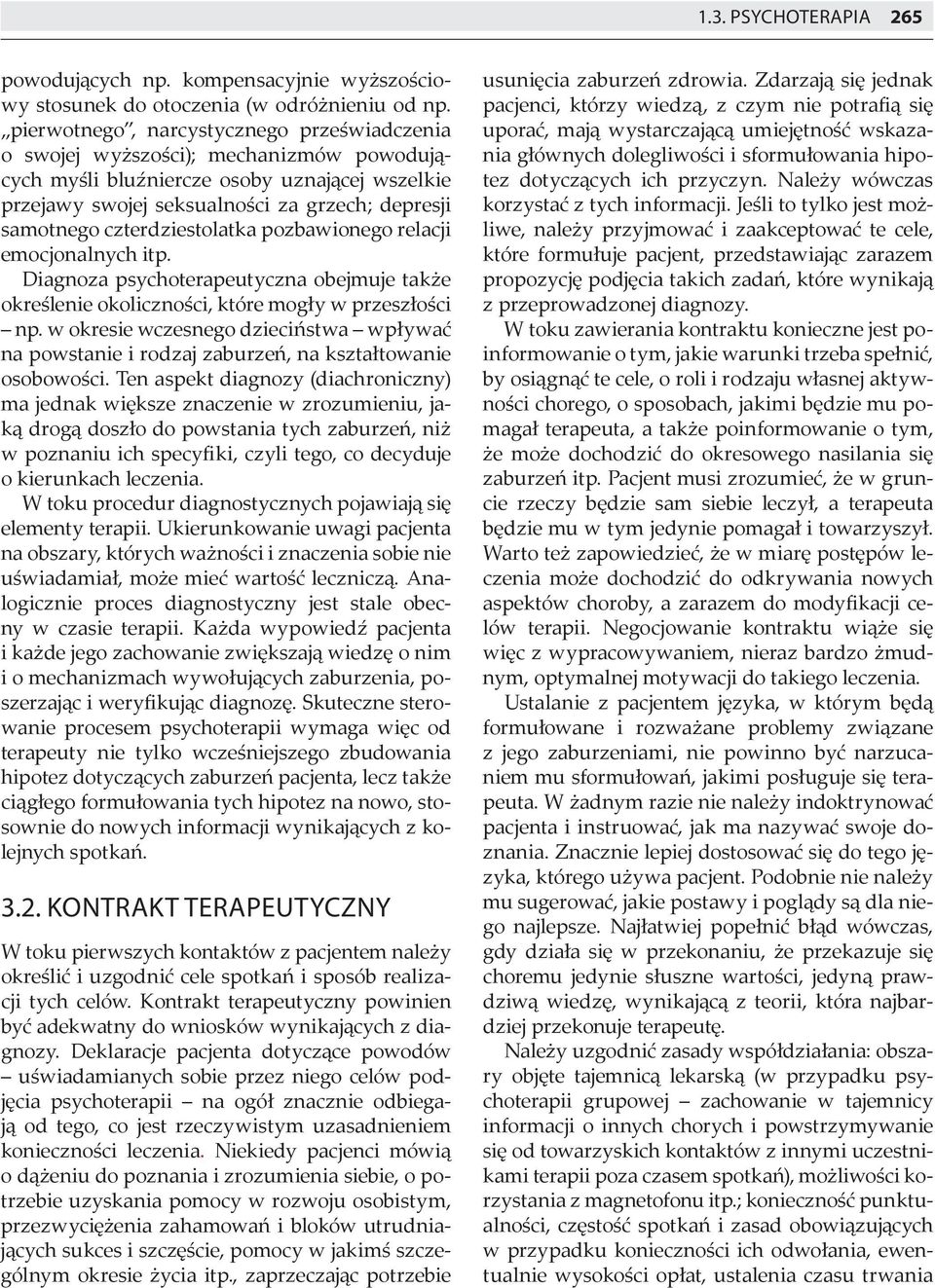 czterdziestolatka pozbawionego relacji emocjonalnych itp. Diagnoza psychoterapeutyczna obejmuje także określenie okoliczności, które mogły w przeszłości np.