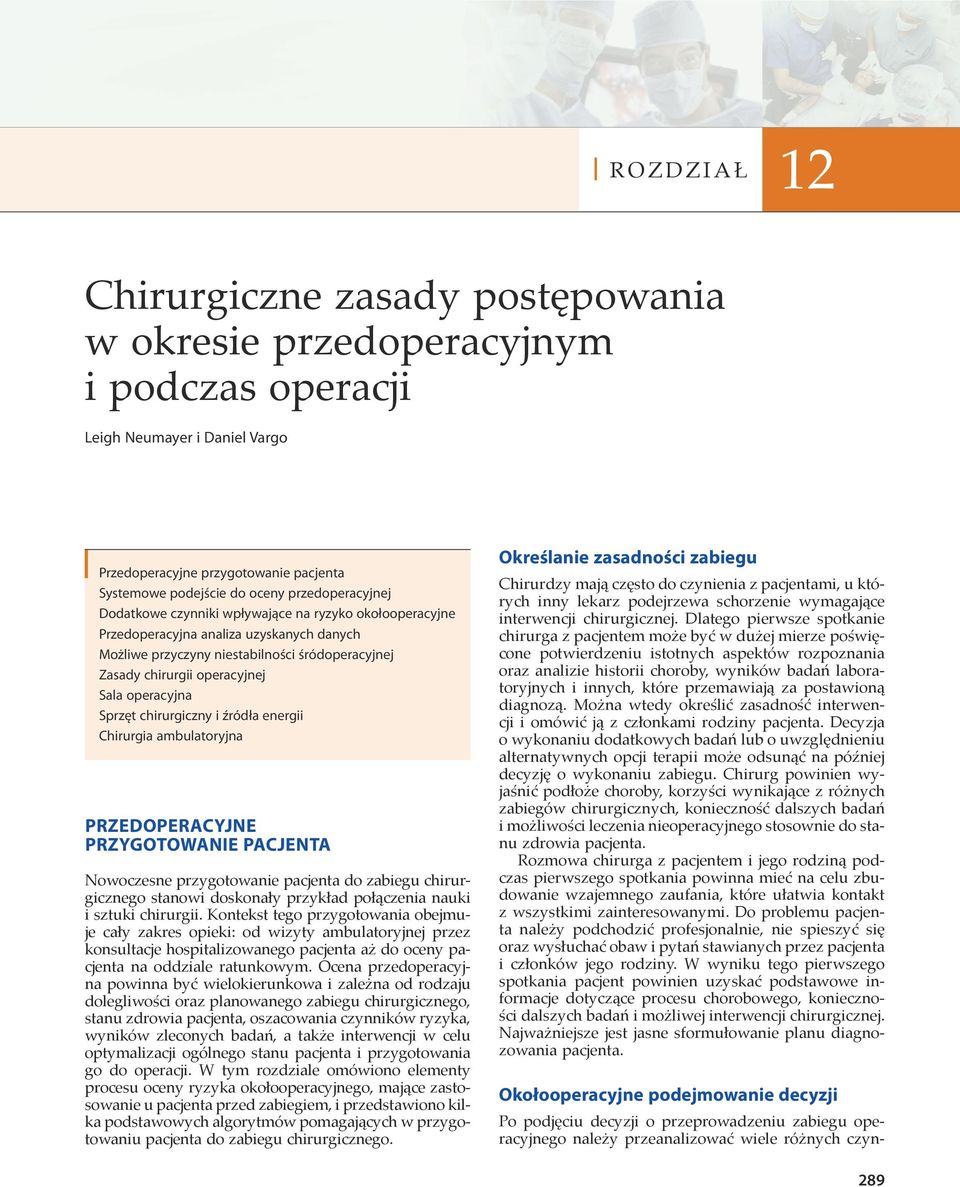 chirurgii operacyjnej Sprzęt chirurgiczny i źródła energii Chirurgia ambulatoryjna PRZEDOPERACYJNE PRZYGOTOWANIE PACJENTA Nowoczesne przygotowanie pacjenta do zabiegu chirurgicznego stanowi doskonały