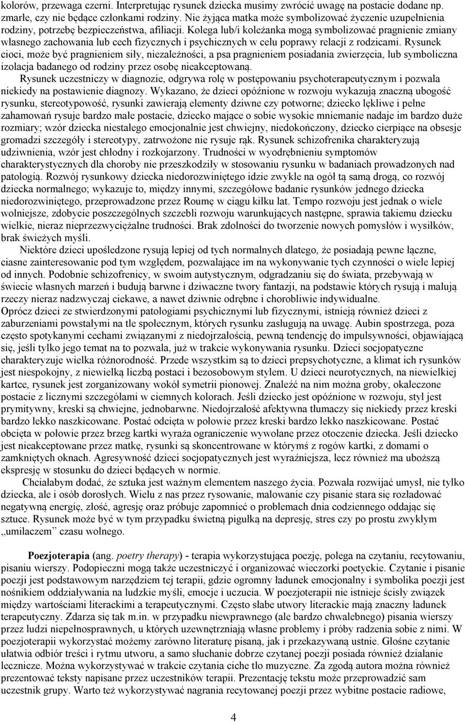 Kolega lub/i koleżanka mogą symbolizować pragnienie zmiany własnego zachowania lub cech fizycznych i psychicznych w celu poprawy relacji z rodzicami.