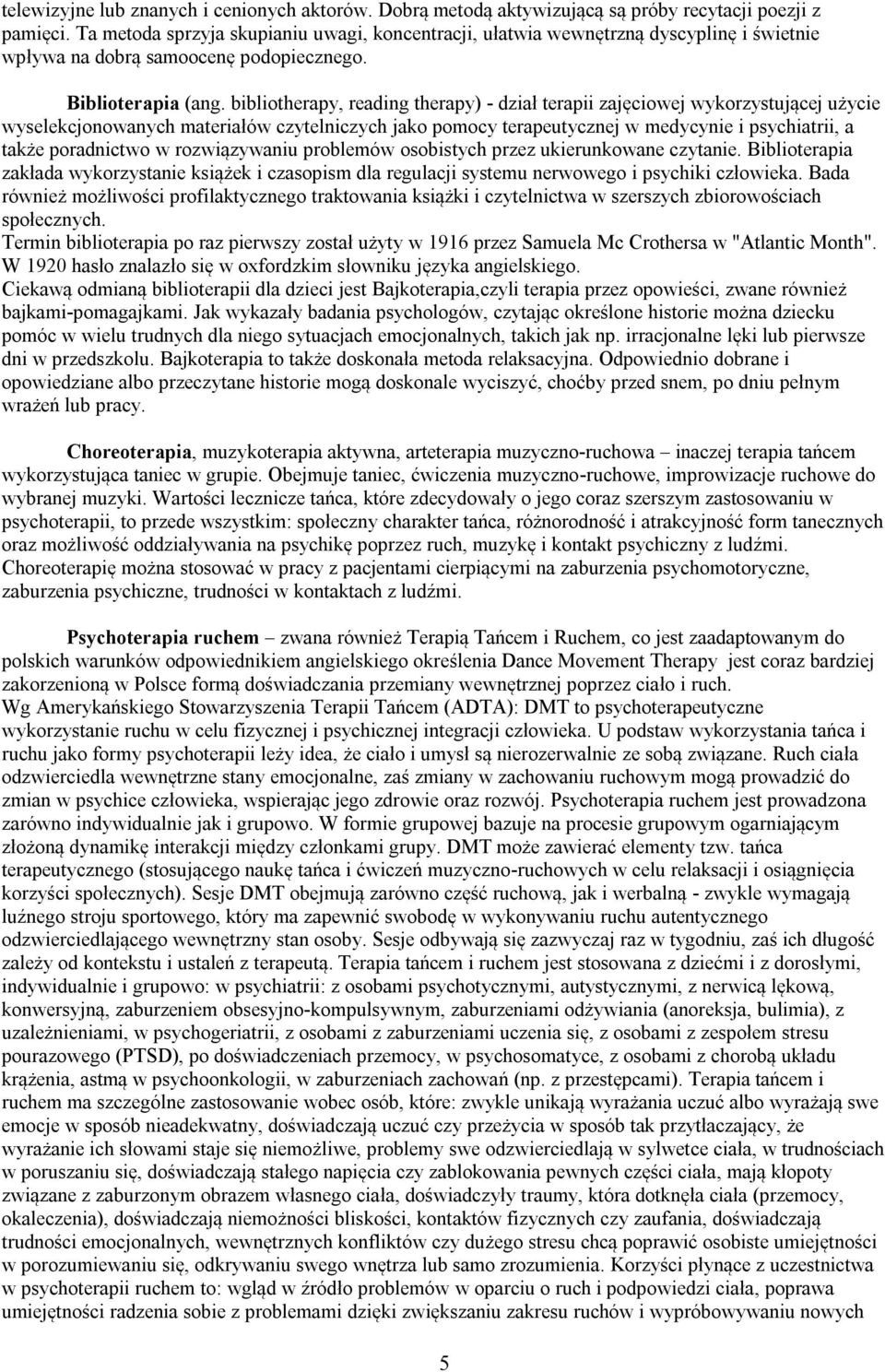 bibliotherapy, reading therapy) - dział terapii zajęciowej wykorzystującej użycie wyselekcjonowanych materiałów czytelniczych jako pomocy terapeutycznej w medycynie i psychiatrii, a także poradnictwo