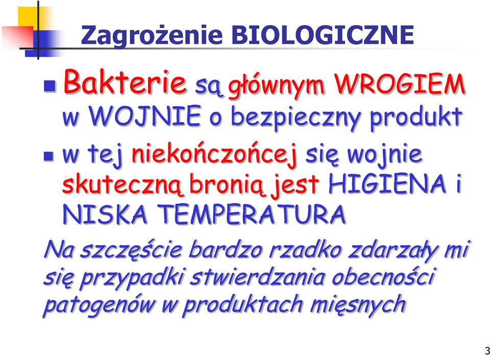 jest HIGIENA i NISKA TEMPERATURA Na szczęście bardzo rzadko