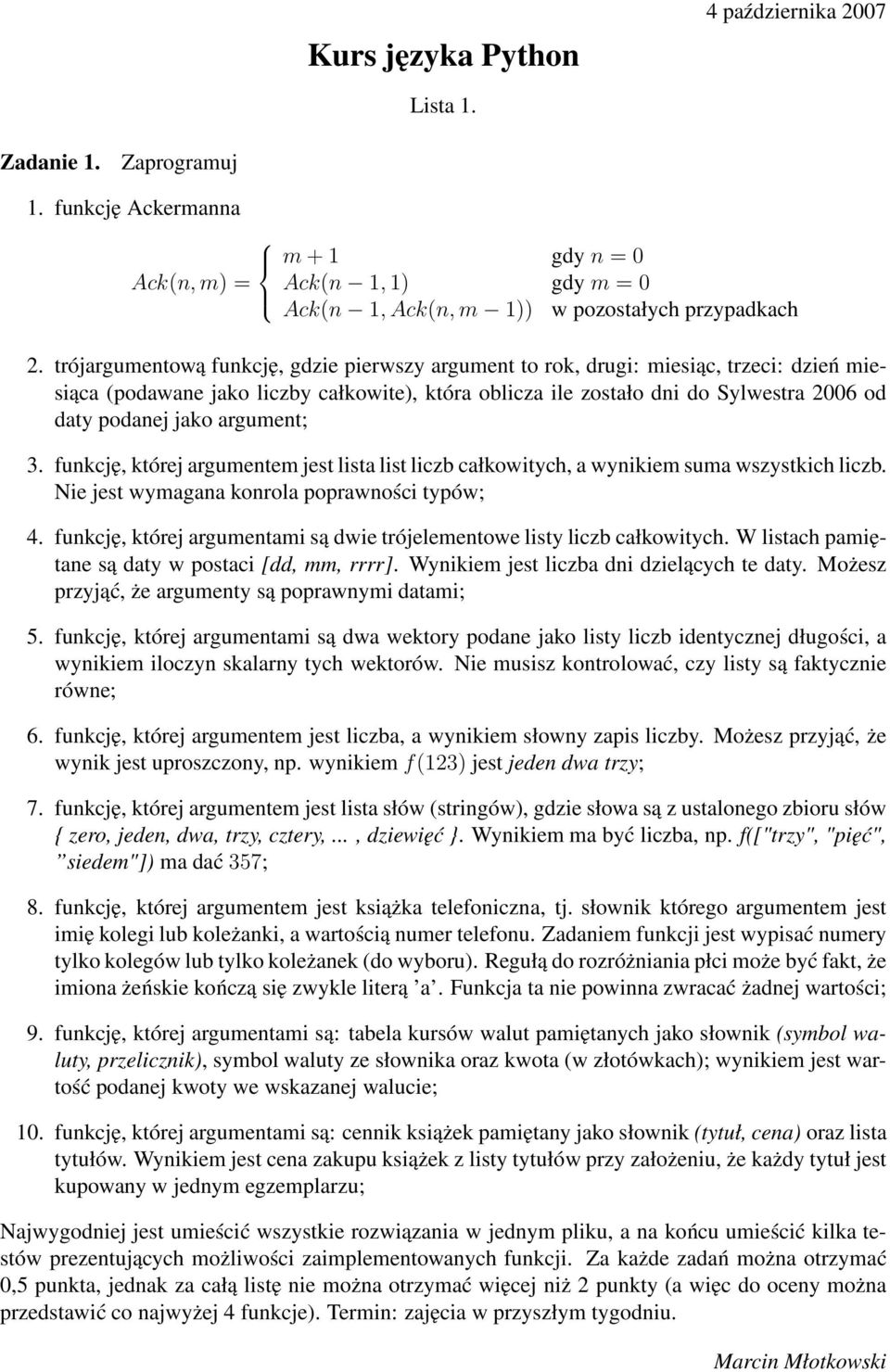 argument; 3. funkcję, której argumentem jest lista list liczb całkowitych, a wynikiem suma wszystkich liczb. Nie jest wymagana konrola poprawności typów; 4.