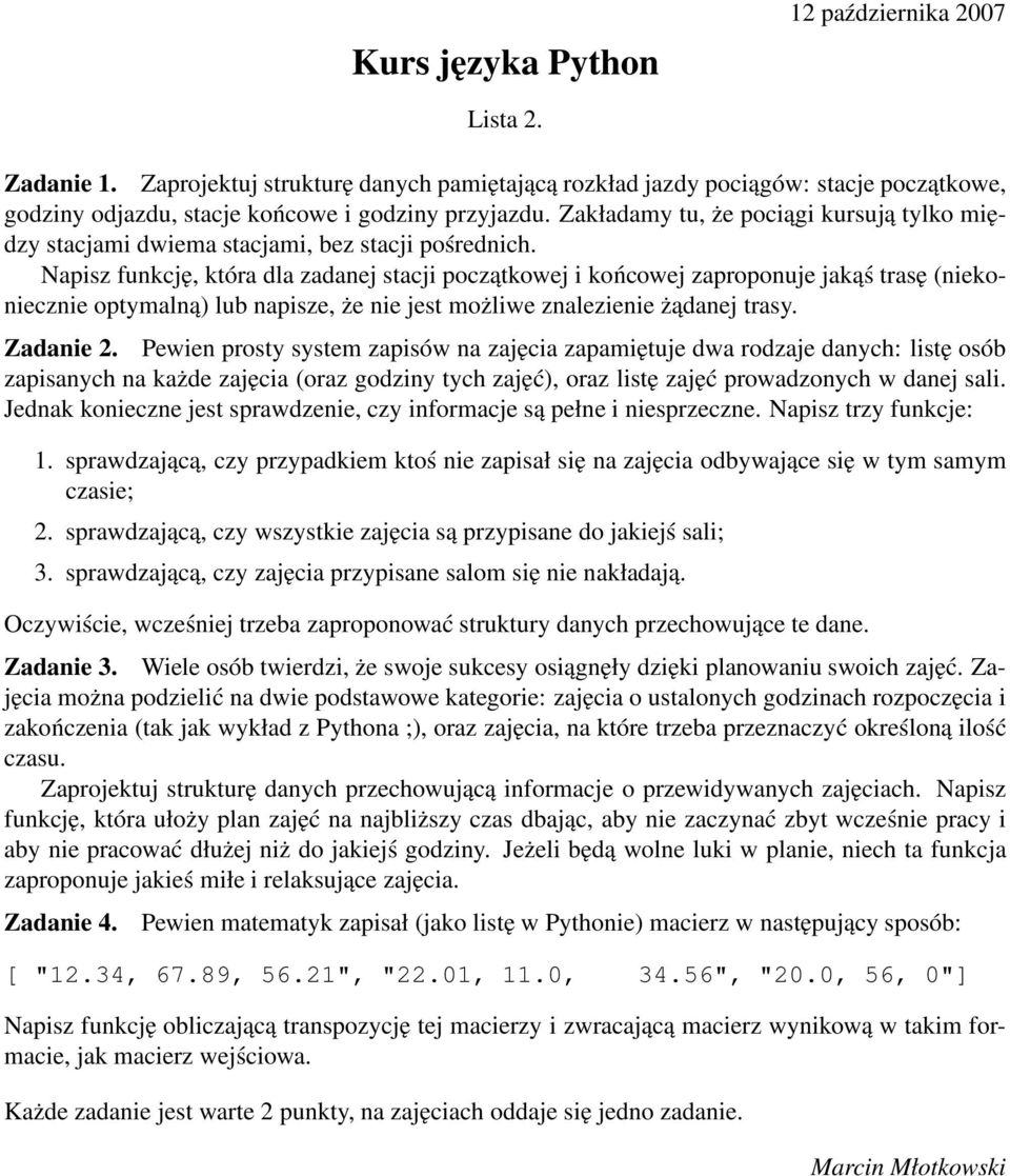 Napisz funkcję, która dla zadanej stacji początkowej i końcowej zaproponuje jakąś trasę (niekoniecznie optymalną) lub napisze, że nie jest możliwe znalezienie żądanej trasy. Zadanie 2.
