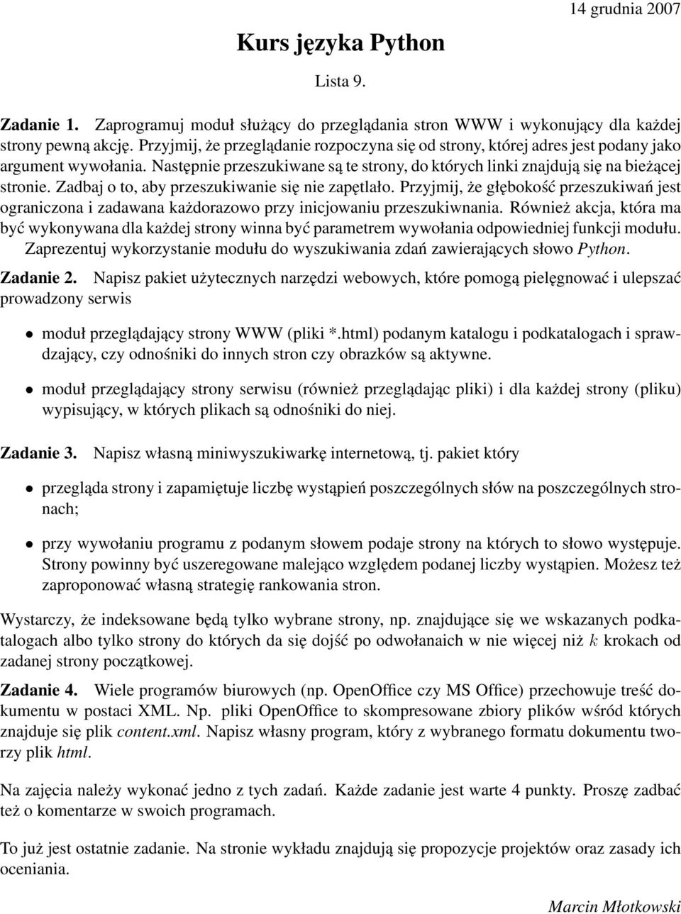 Zadbaj o to, aby przeszukiwanie się nie zapętlało. Przyjmij, że głębokość przeszukiwań jest ograniczona i zadawana każdorazowo przy inicjowaniu przeszukiwnania.