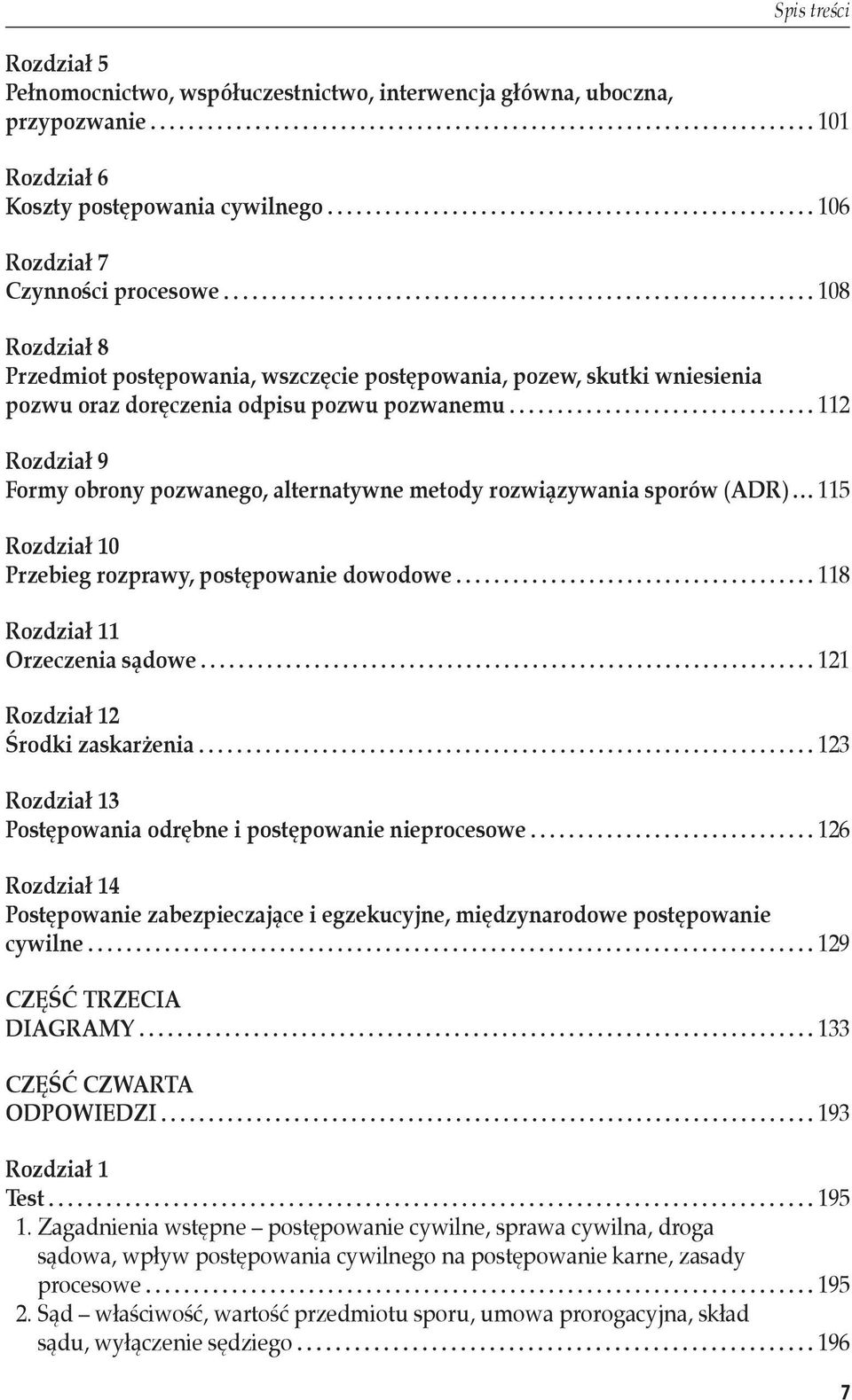 (ADR) 115 Rozdział 10 Przebieg rozprawy, postępowanie dowodowe 118 Rozdział 11 Orzeczenia sądowe 121 Rozdział 12 Środki zaskarżenia 123 Rozdział 13 Postępowania odrębne i postępowanie nieprocesowe