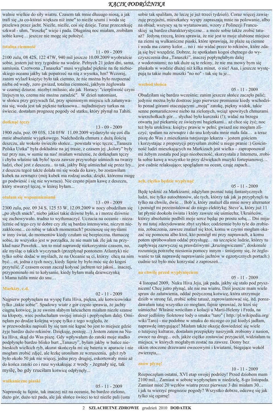 wulkaniczne piaski 05-11 - 2009 Naprawd tu fajnie, tak inaczej ni na oceanie, bo bardzo zielono, du o gór, du o te pada, ale jak s o ce wieci to te nie le pali (usta K CIK PODRÓ NIKA totalna ciemno