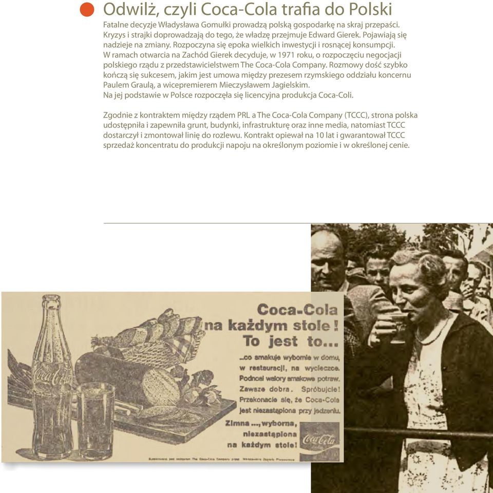 W ramach otwarcia na Zachód Gierek decyduje, w 1971 roku, o rozpoczęciu negocjacji polskiego rządu z przedstawicielstwem The Coca-Cola Company.