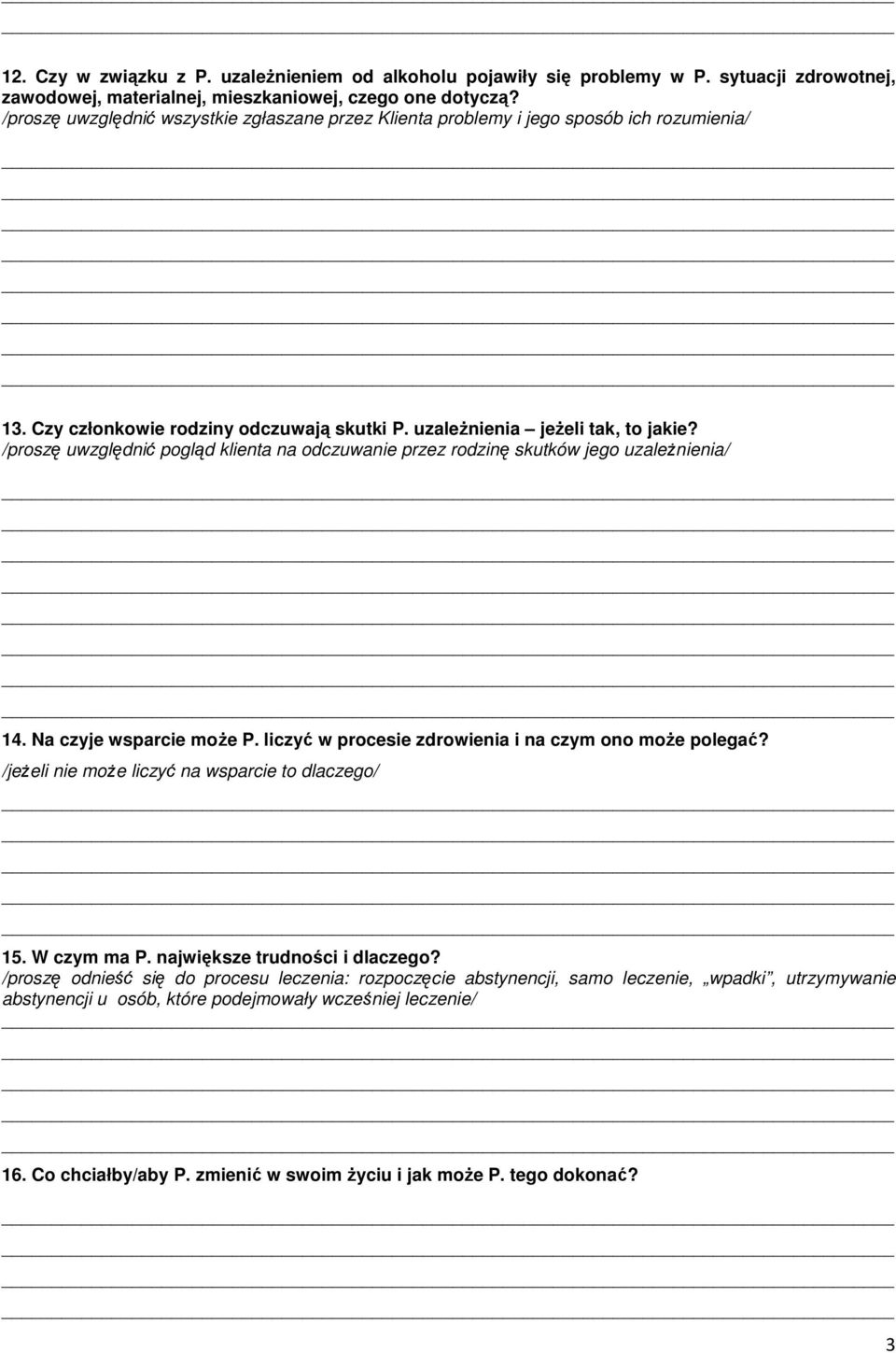 /proszę uwzględnić pogląd klienta na odczuwanie przez rodzinę skutków jego uzależnienia/ 14. Na czyje wsparcie może P. liczyć w procesie zdrowienia i na czym ono może polegać?