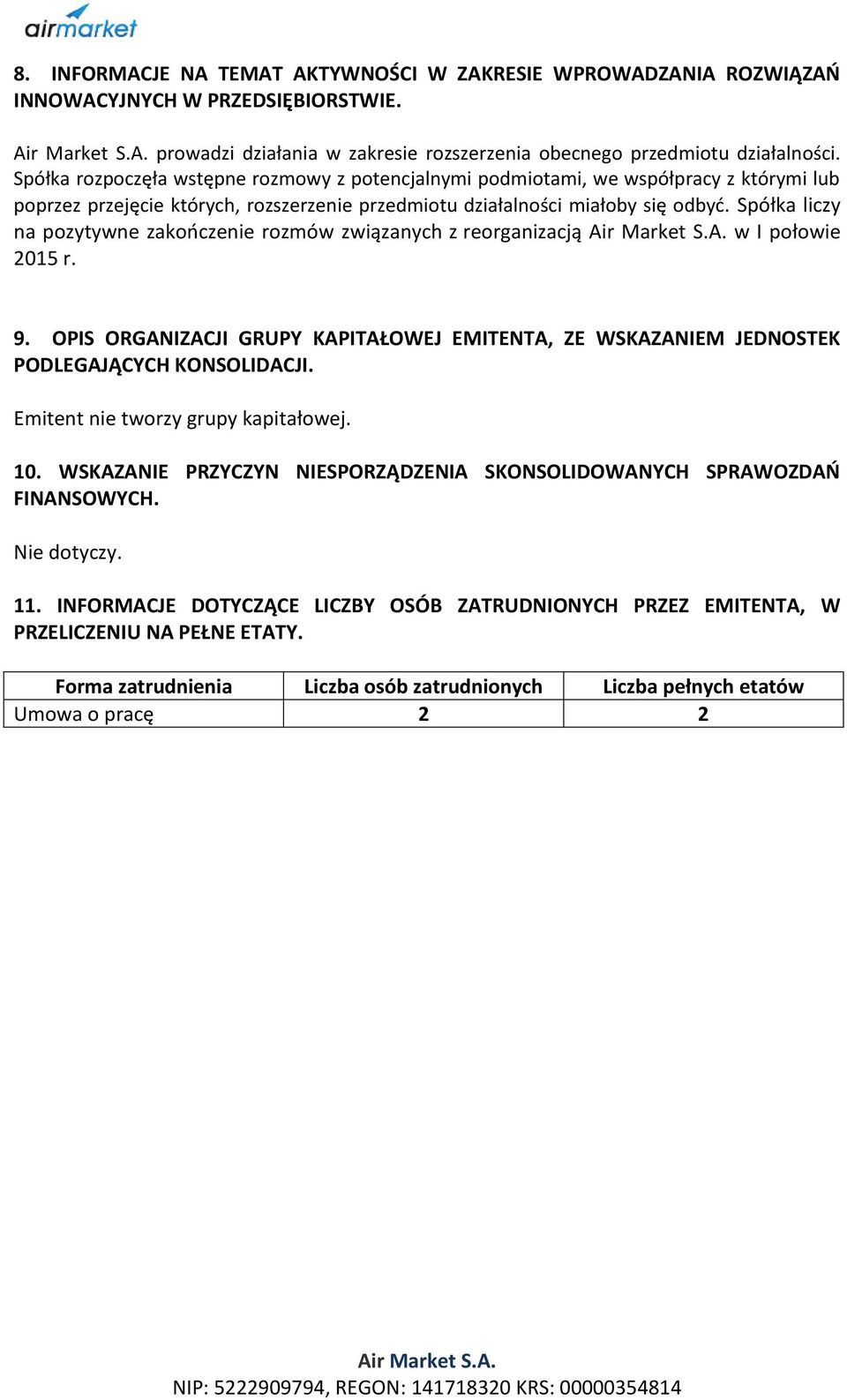 Spółka liczy na pozytywne zakończenie rozmów związanych z reorganizacją w I połowie 2015 r. 9. OPIS ORGANIZACJI GRUPY KAPITAŁOWEJ EMITENTA, ZE WSKAZANIEM JEDNOSTEK PODLEGAJĄCYCH KONSOLIDACJI.