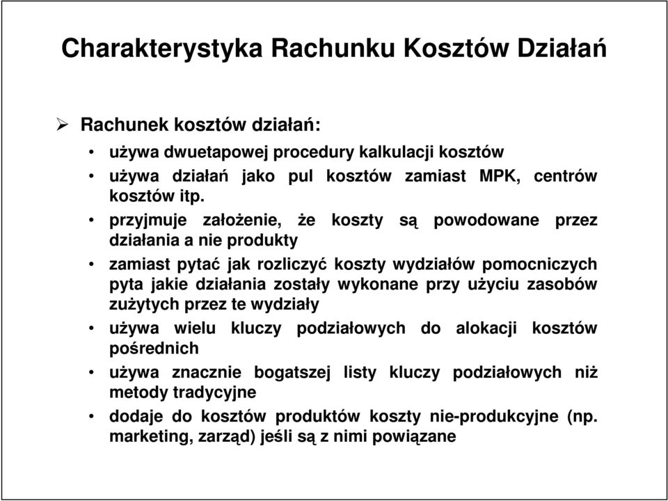 przyjmuje załoenie, e koszty s powodowane przez działania a nie produkty zamiast pyta jak rozliczy koszty wydziałów pomocniczych pyta jakie działania