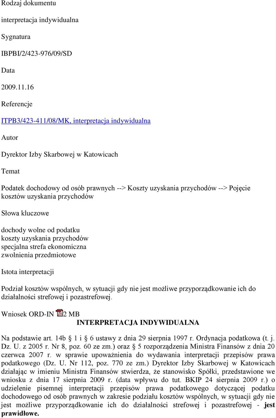 uzyskania przychodów Słowa kluczowe dochody wolne od podatku koszty uzyskania przychodów specjalna strefa ekonomiczna zwolnienia przedmiotowe Istota interpretacji Podział kosztów wspólnych, w