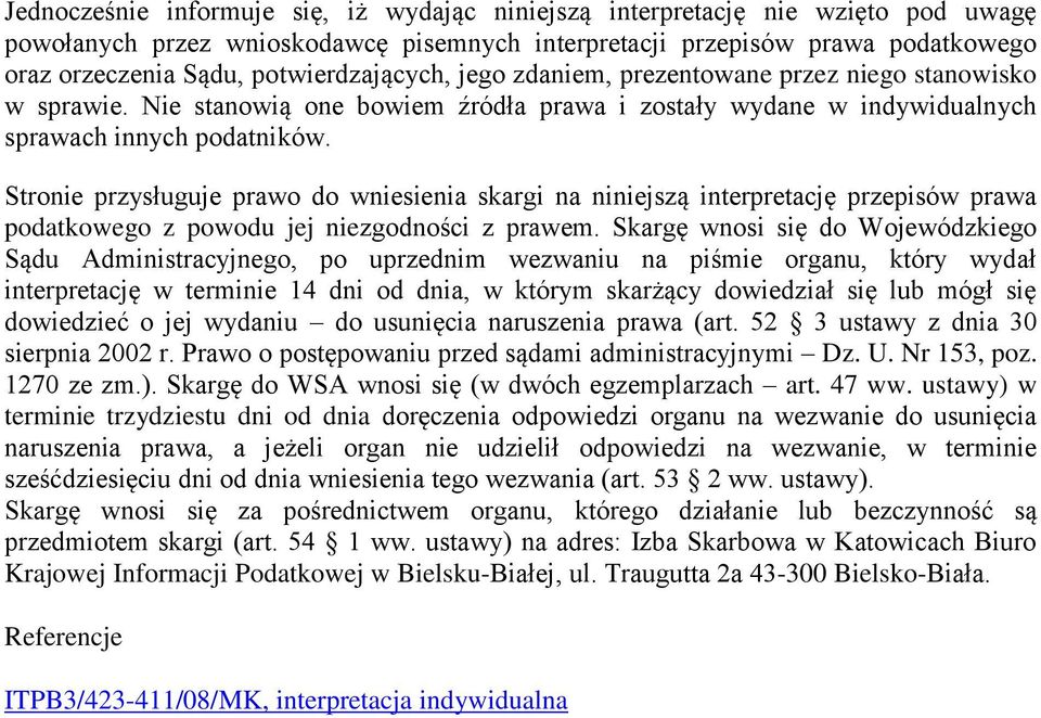 Stronie przysługuje prawo do wniesienia skargi na niniejszą interpretację przepisów prawa podatkowego z powodu jej niezgodności z prawem.