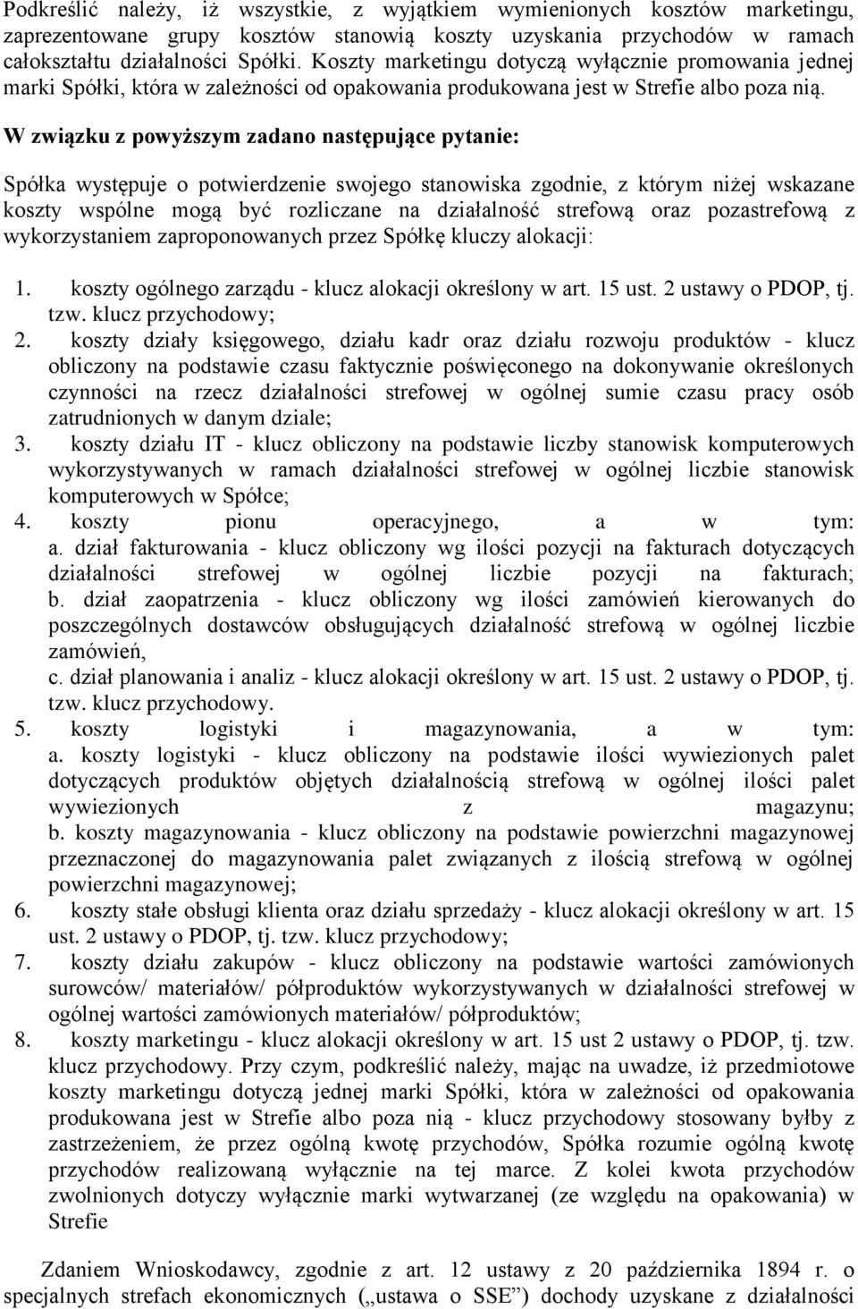 W związku z powyższym zadano następujące pytanie: Spółka występuje o potwierdzenie swojego stanowiska zgodnie, z którym niżej wskazane koszty wspólne mogą być rozliczane na działalność strefową oraz