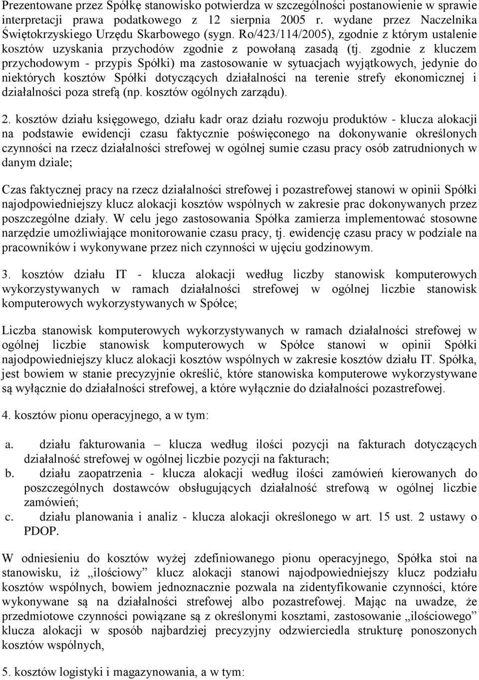 zgodnie z kluczem przychodowym - przypis Spółki) ma zastosowanie w sytuacjach wyjątkowych, jedynie do niektórych kosztów Spółki dotyczących działalności na terenie strefy ekonomicznej i działalności